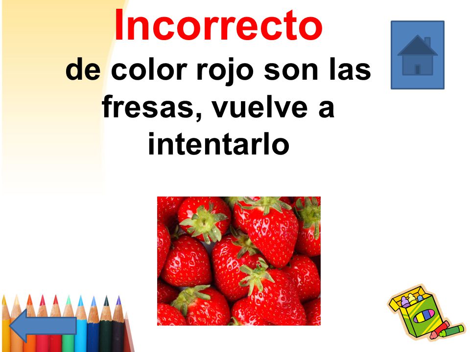 Incorrecto de color rojo son las fresas, vuelve a intentarlo