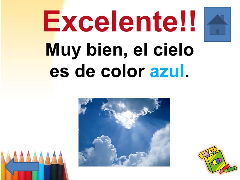 Excelente!! Muy bien, el cielo es de color azul.
