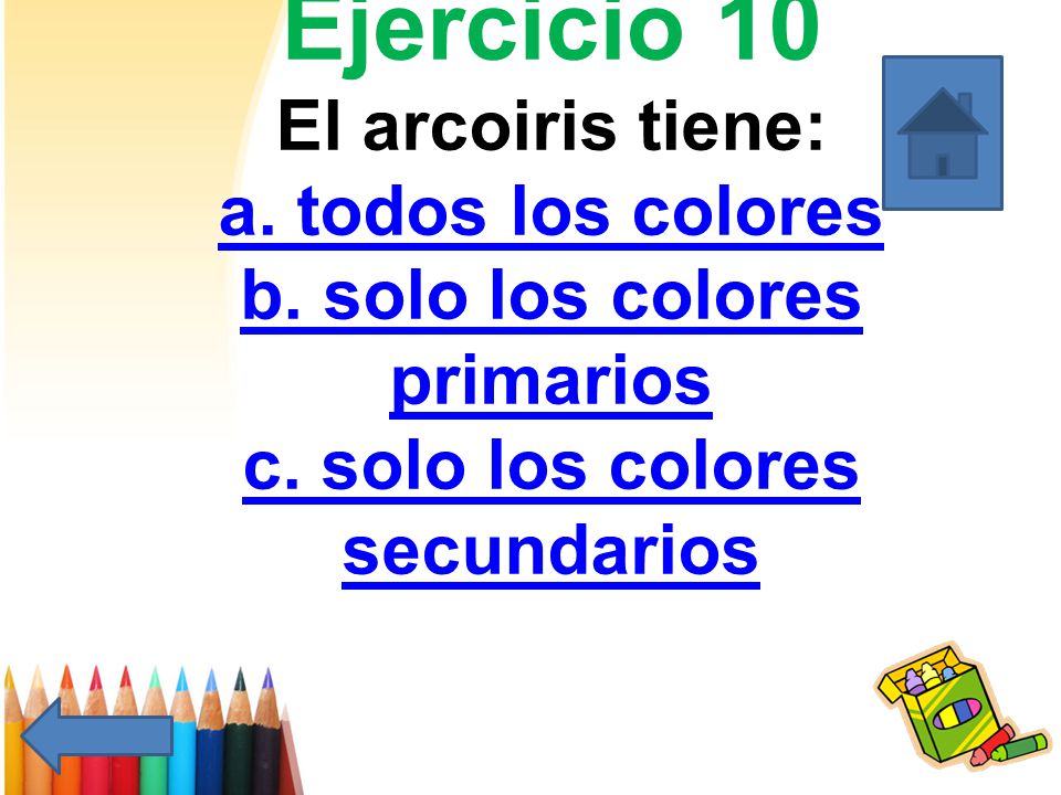 Ejercicio 10 El arcoiris tiene: a. todos los colores b