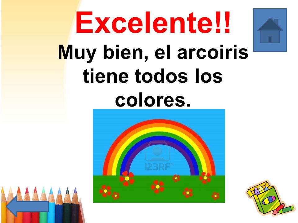 Excelente!! Muy bien, el arcoiris tiene todos los colores.