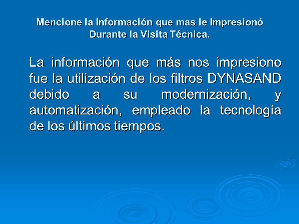 Mencione la Información que mas le Impresionó Durante la Visita Técnica.