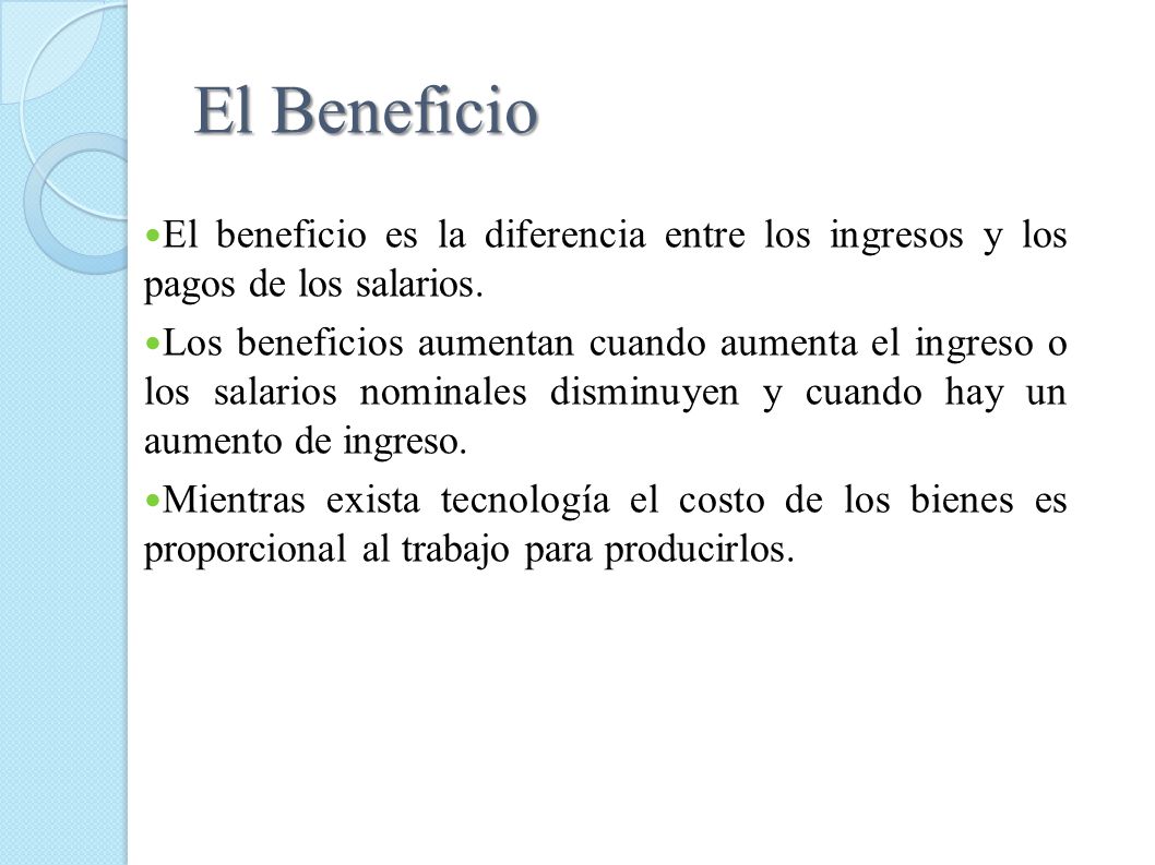 El Beneficio El beneficio es la diferencia entre los ingresos y los pagos de los salarios.