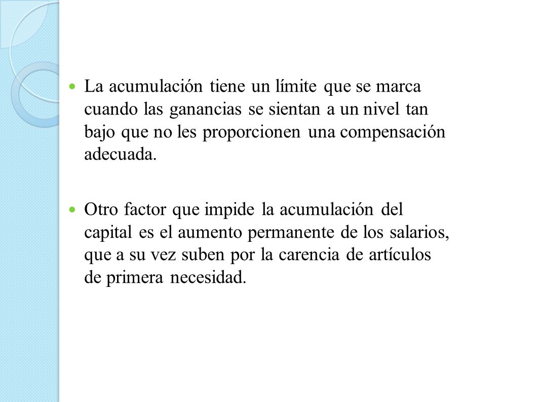 La acumulación tiene un límite que se marca cuando las ganancias se sientan a un nivel tan bajo que no les proporcionen una compensación adecuada.