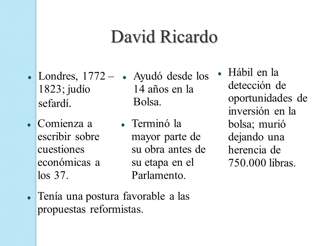 David Ricardo Hábil en la detección de oportunidades de inversión en la bolsa; murió dejando una herencia de libras.