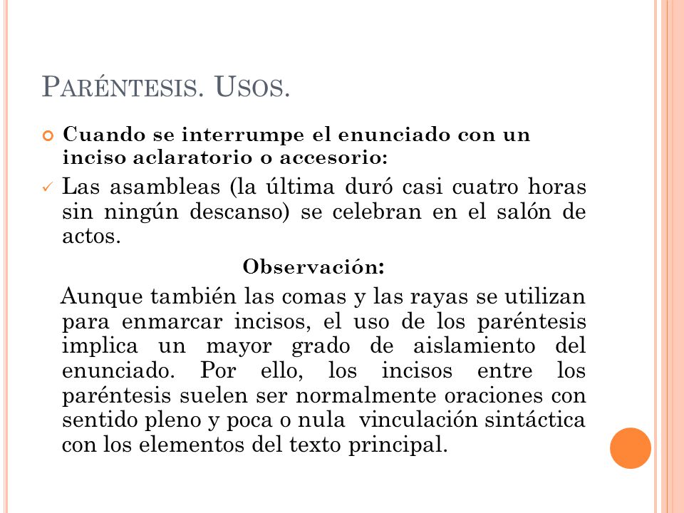 Paréntesis. Usos. Cuando se interrumpe el enunciado con un inciso aclaratorio o accesorio: