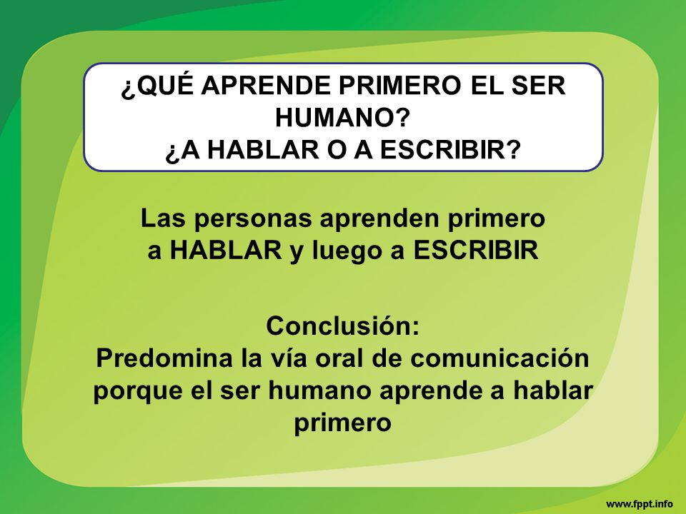 ¿QUÉ APRENDE PRIMERO EL SER HUMANO ¿A HABLAR O A ESCRIBIR