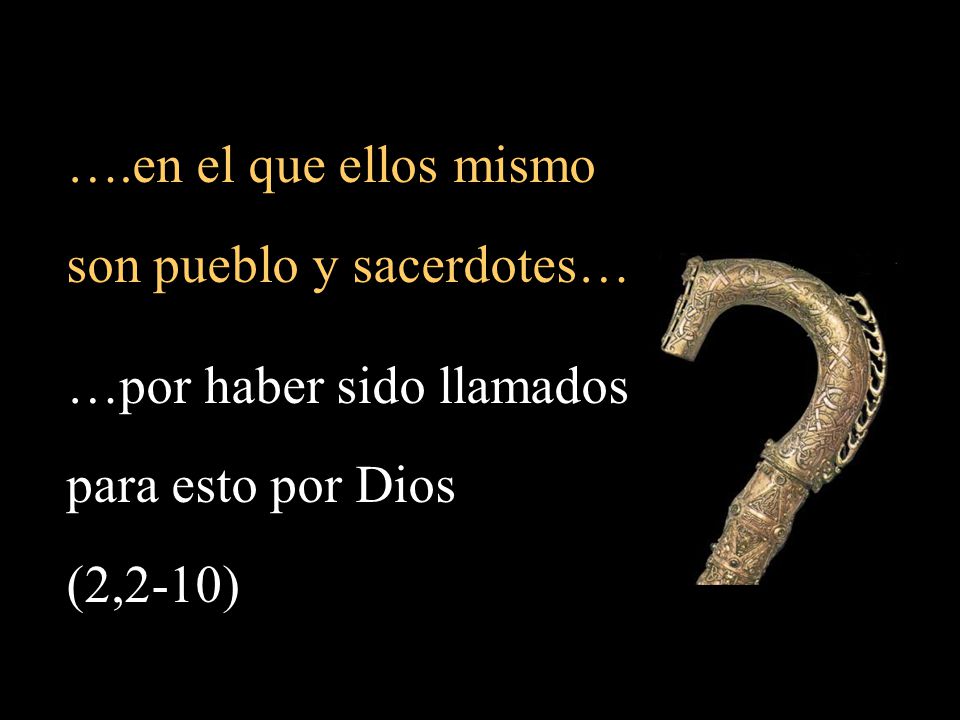 ….en el que ellos mismo son pueblo y sacerdotes… …por haber sido llamados.
