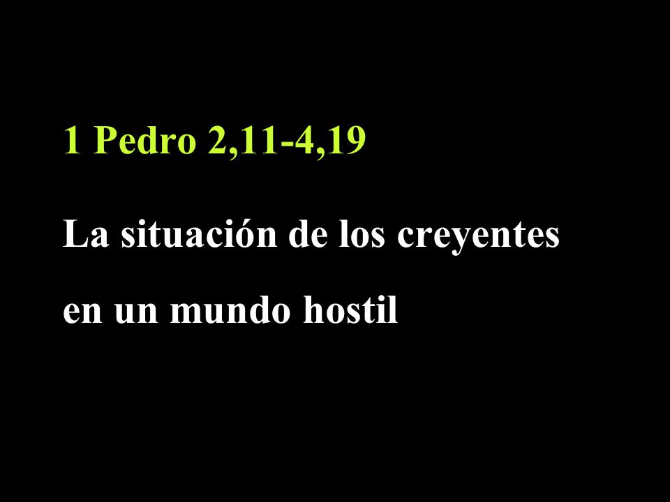 1 Pedro 2,11-4,19 La situación de los creyentes en un mundo hostil