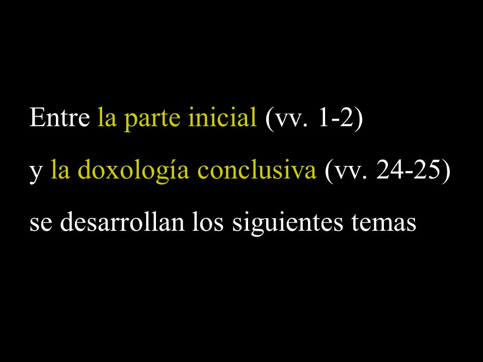 Entre la parte inicial (vv. 1-2) y la doxología conclusiva (vv )