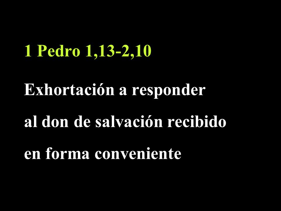 1 Pedro 1,13-2,10 Exhortación a responder al don de salvación recibido en forma conveniente