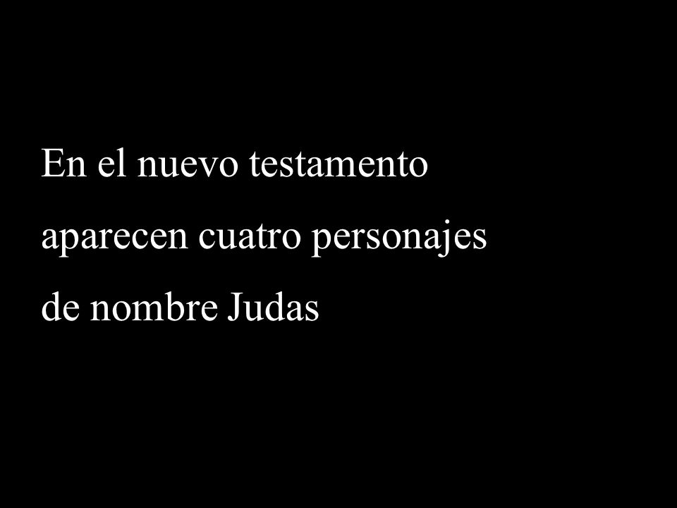 En el nuevo testamento aparecen cuatro personajes de nombre Judas