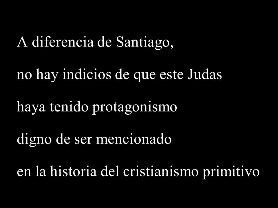 A diferencia de Santiago, no hay indicios de que este Judas