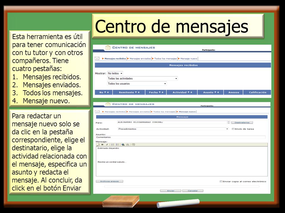 Centro de mensajes Esta herramienta es útil para tener comunicación con tu tutor y con otros compañeros. Tiene cuatro pestañas:
