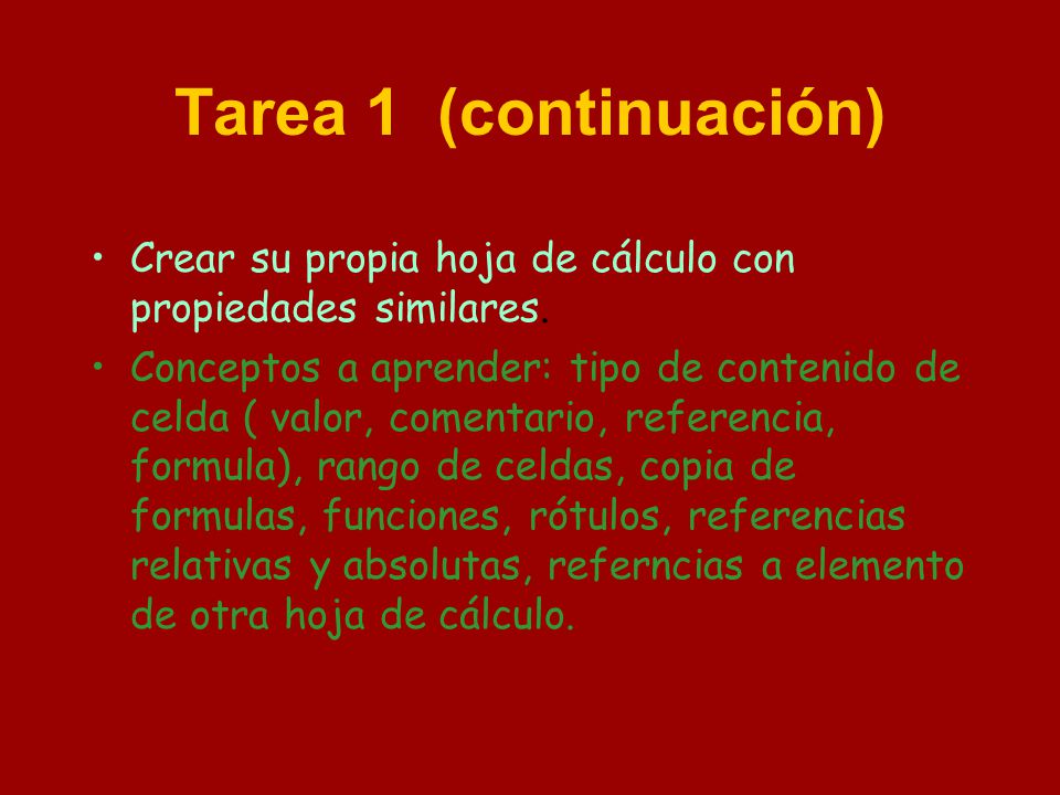 Tarea 1 (continuación) Crear su propia hoja de cálculo con propiedades similares.