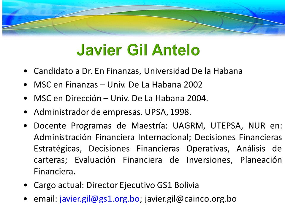 Javier Gil Antelo Candidato a Dr. En Finanzas, Universidad De la Habana. MSC en Finanzas – Univ. De La Habana