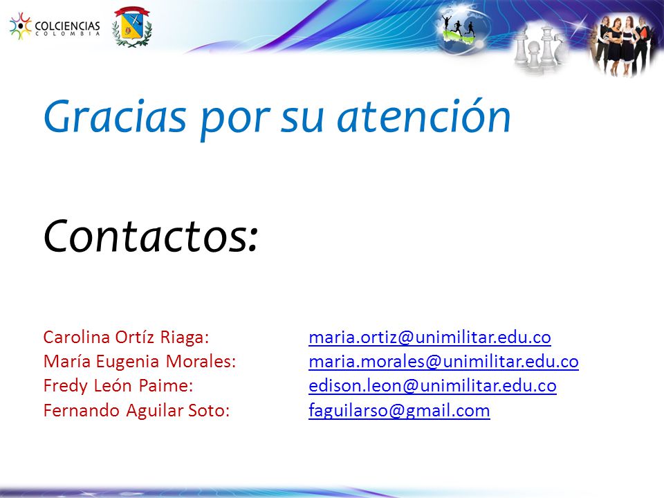 Gracias por su atención Contactos: Carolina Ortíz Riaga:. maria