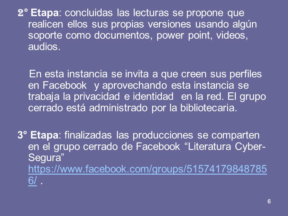 2° Etapa: concluidas las lecturas se propone que realicen ellos sus propias versiones usando algún soporte como documentos, power point, videos, audios.