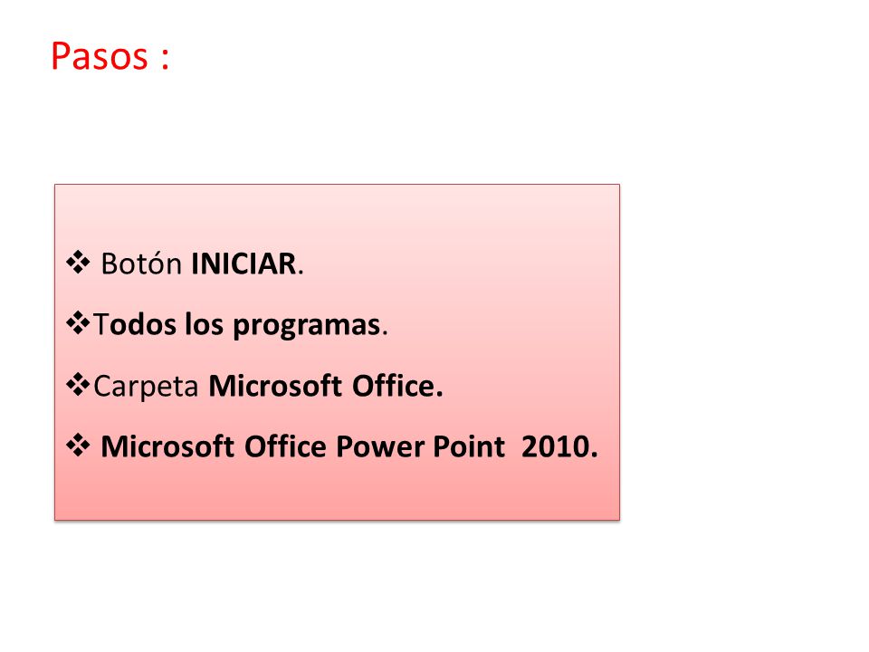 Pasos : Botón INICIAR. Todos los programas. Carpeta Microsoft Office.