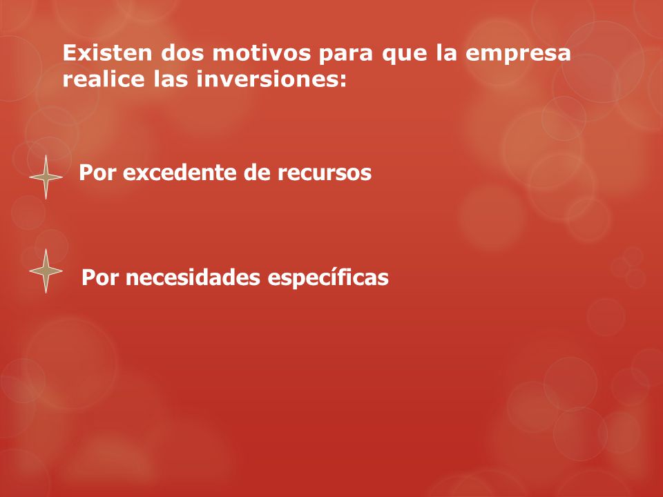 Existen dos motivos para que la empresa realice las inversiones: