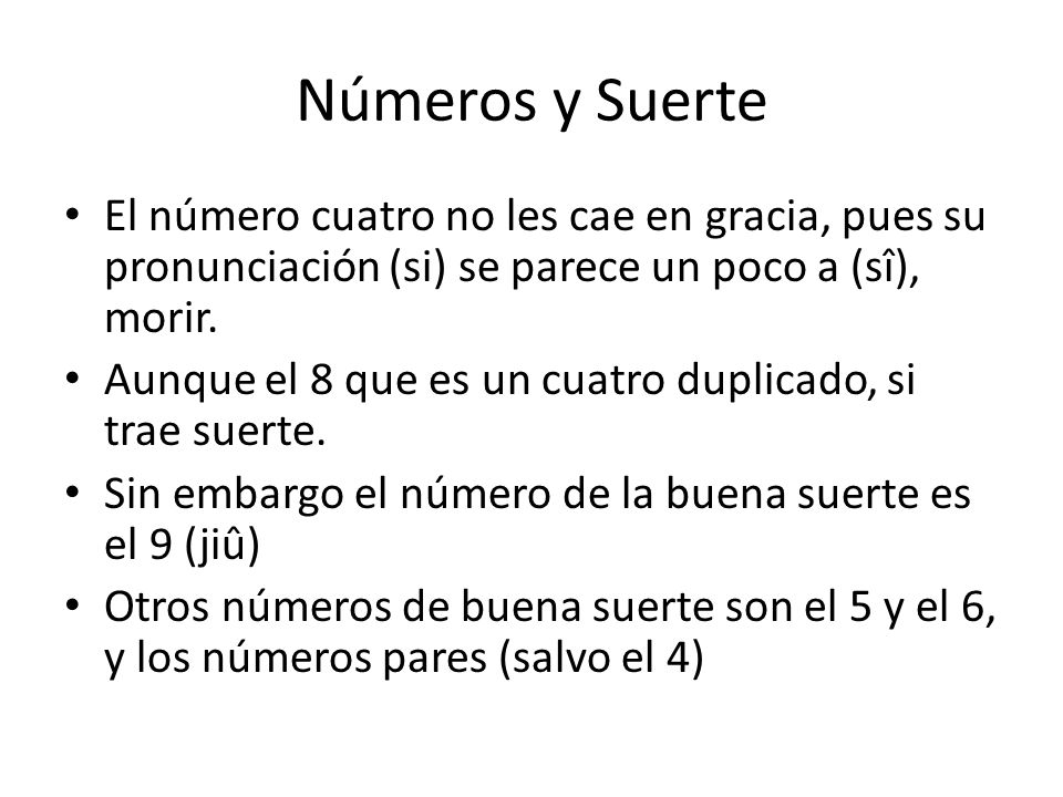 Números y Suerte El número cuatro no les cae en gracia, pues su pronunciación (si) se parece un poco a (sî), morir.