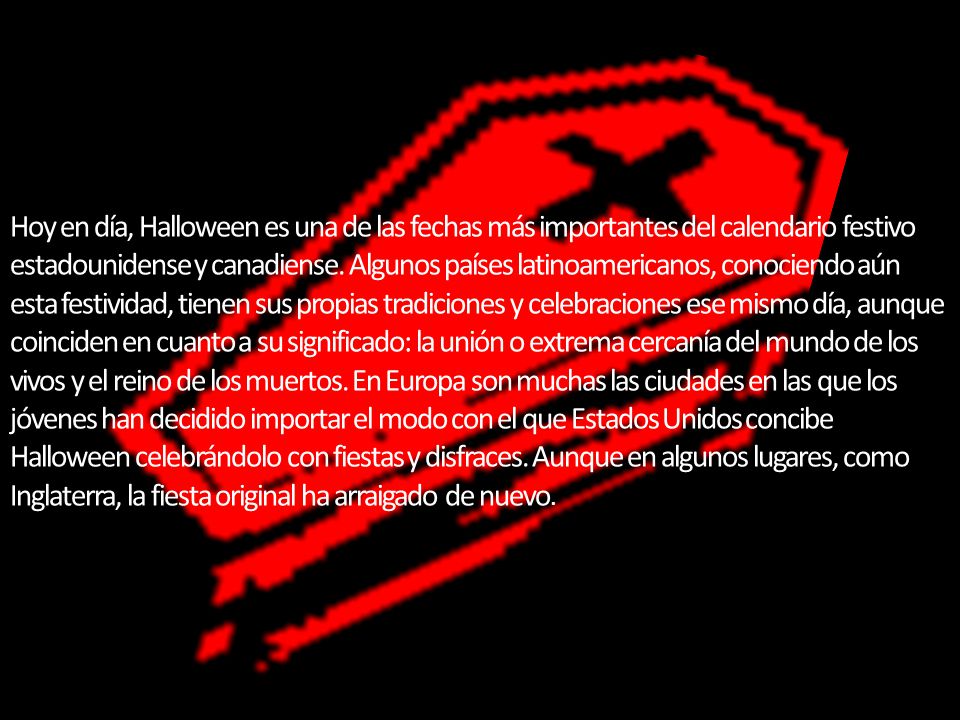 Hoy en día, Halloween es una de las fechas más importantes del calendario festivo estadounidense y canadiense.