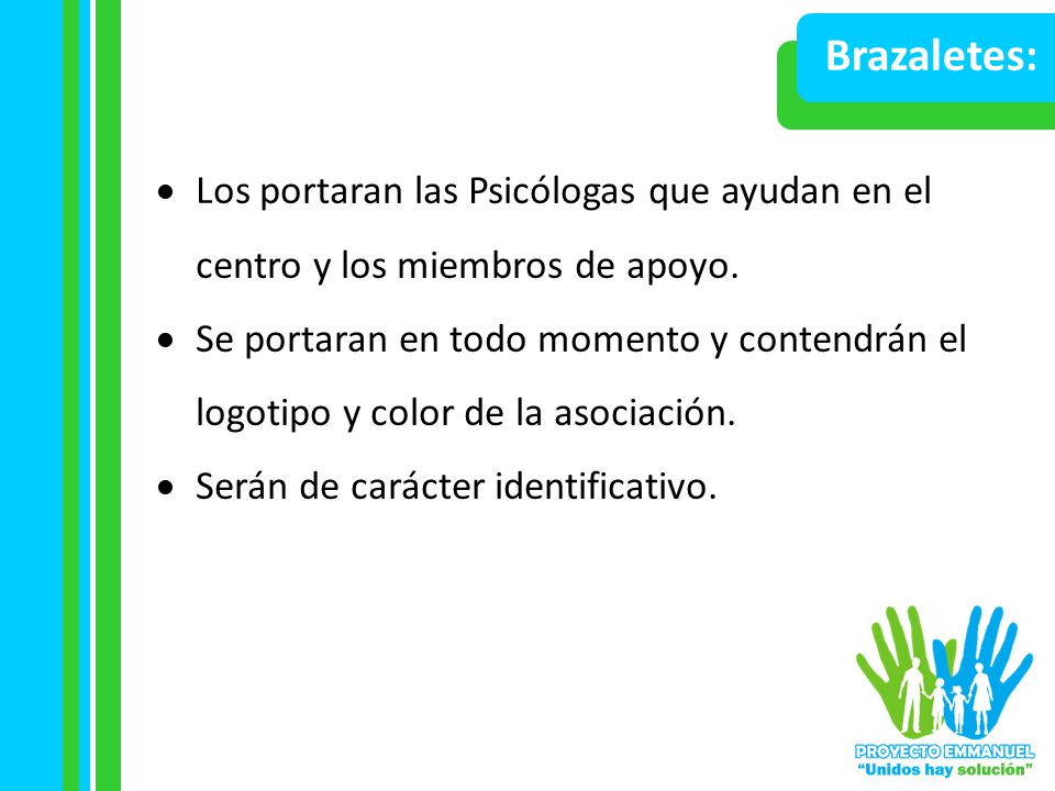 Brazaletes: Los portaran las Psicólogas que ayudan en el centro y los miembros de apoyo.