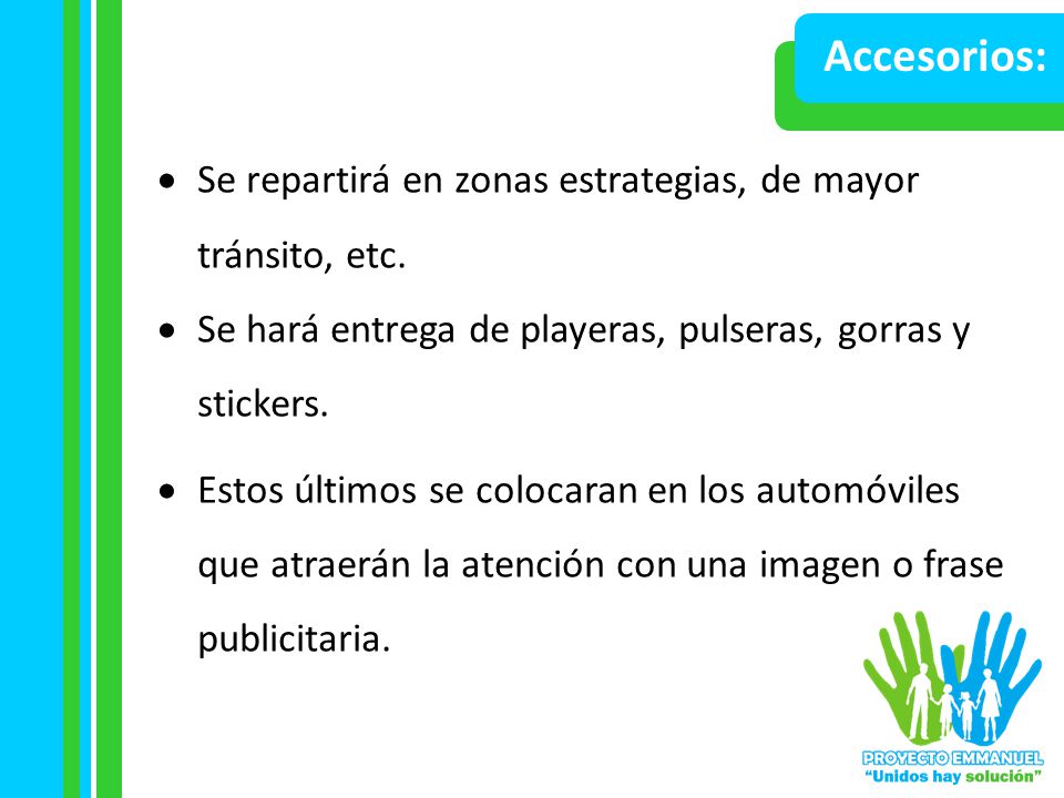 Accesorios: Se repartirá en zonas estrategias, de mayor tránsito, etc.