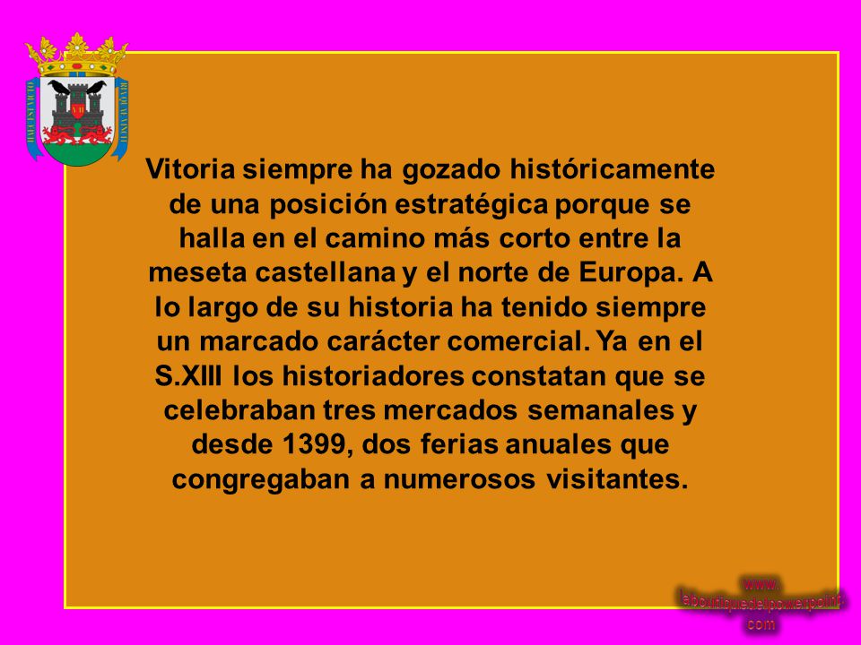 Vitoria siempre ha gozado históricamente de una posición estratégica porque se halla en el camino más corto entre la meseta castellana y el norte de Europa.