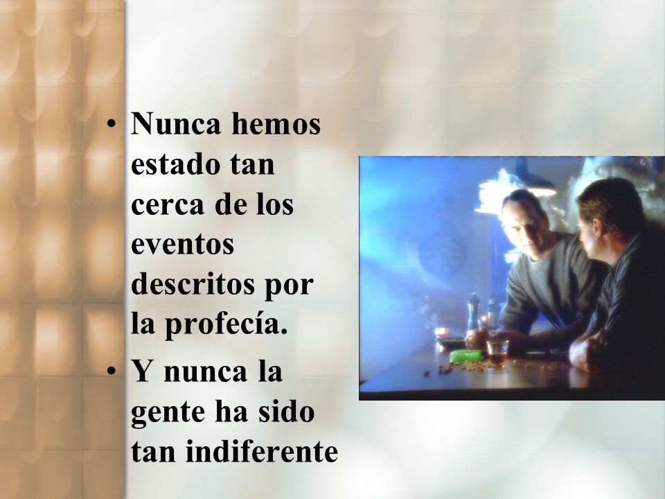 Nunca hemos estado tan cerca de los eventos descritos por la profecía.