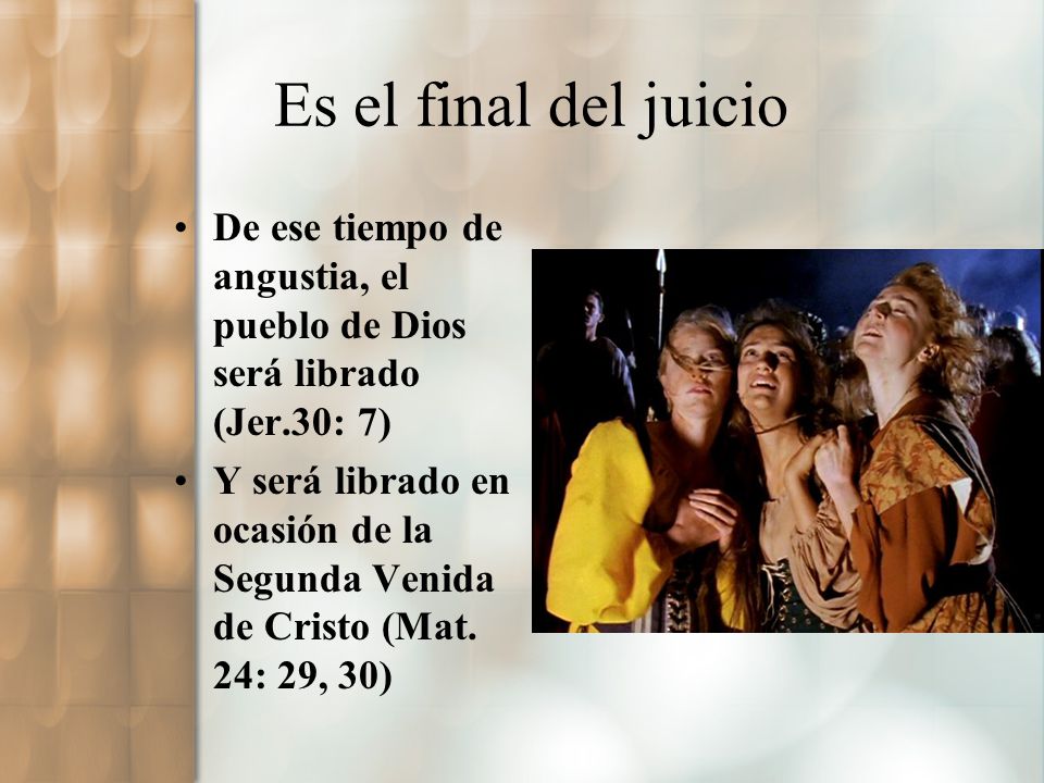 Es el final del juicio De ese tiempo de angustia, el pueblo de Dios será librado (Jer.30: 7)