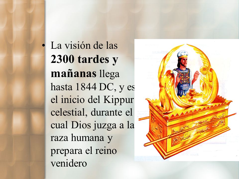 La visión de las 2300 tardes y mañanas llega hasta 1844 DC, y es el inicio del Kippur celestial, durante el cual Dios juzga a la raza humana y prepara el reino venidero