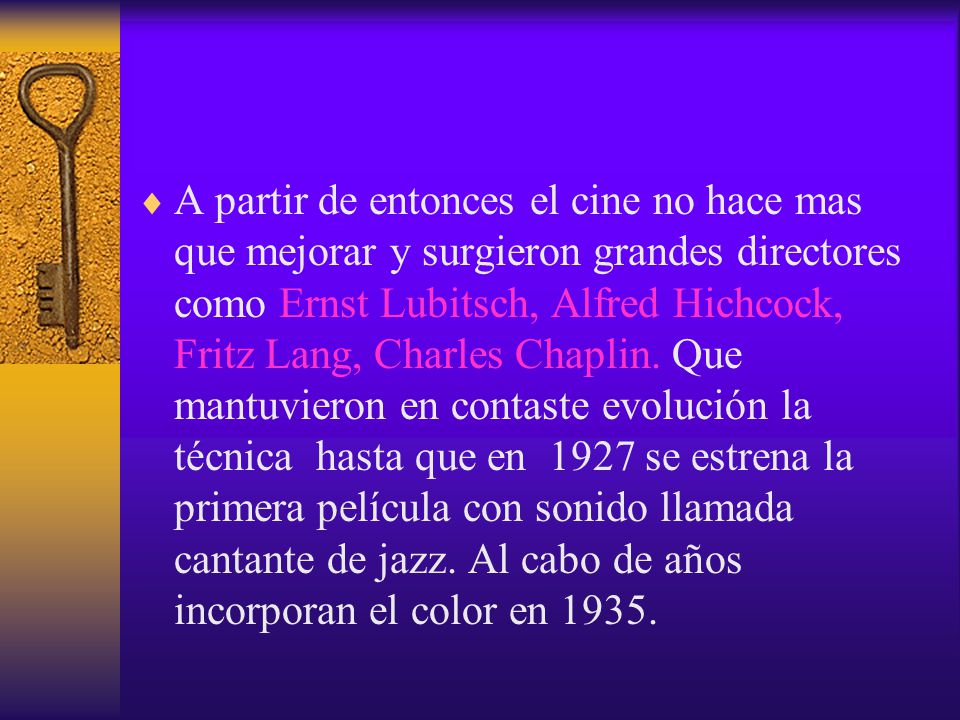 A partir de entonces el cine no hace mas que mejorar y surgieron grandes directores como Ernst Lubitsch, Alfred Hichcock, Fritz Lang, Charles Chaplin.