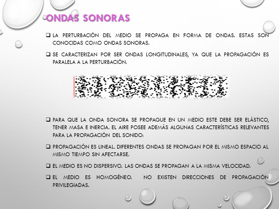 ONDAS SONORAS La perturbación del medio se propaga en forma de ondas. Estas son conocidas como ondas sonoras.