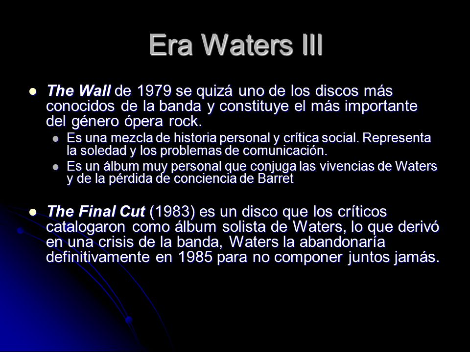 Era Waters III The Wall de 1979 se quizá uno de los discos más conocidos de la banda y constituye el más importante del género ópera rock.