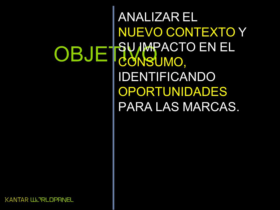 OBJETIVO ANALIZAR EL NUEVO CONTEXTO Y SU IMPACTO EN EL CONSUMO,