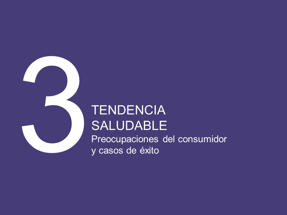 3 TENDENCIA SALUDABLE Preocupaciones del consumidor y casos de éxito