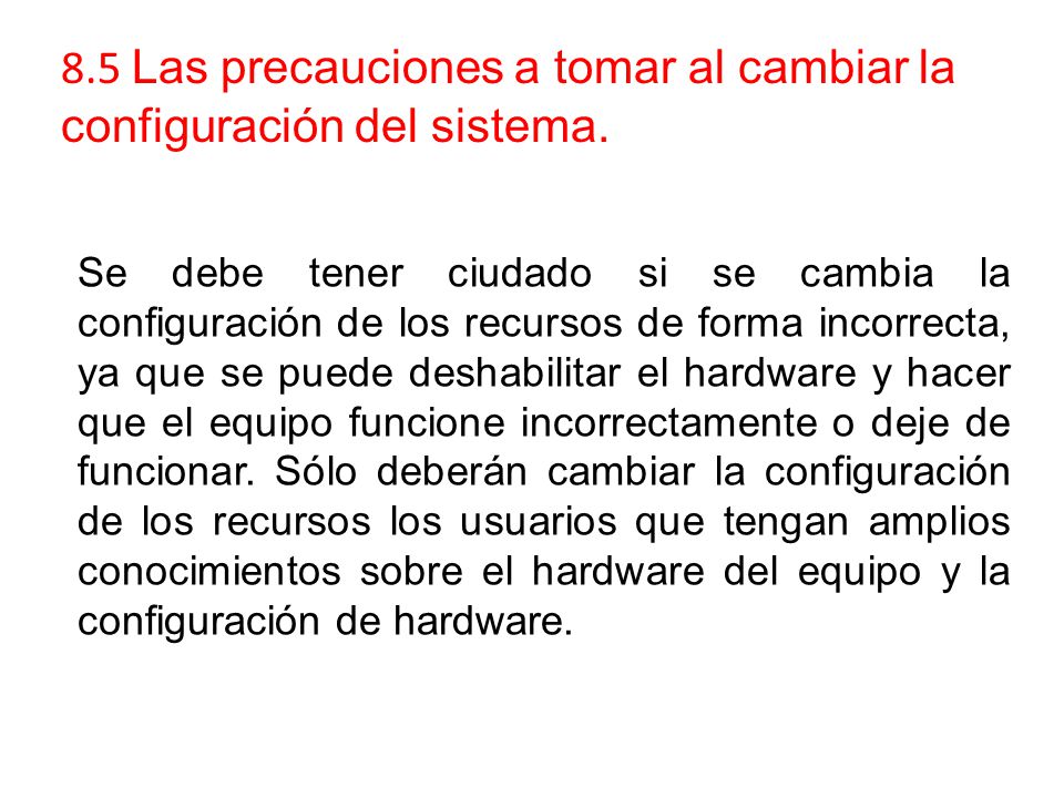 8.5 Las precauciones a tomar al cambiar la configuración del sistema.