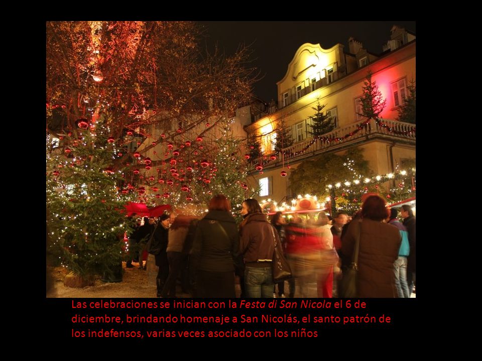 Las celebraciones se inician con la Festa di San Nicola el 6 de diciembre, brindando homenaje a San Nicolás, el santo patrón de los indefensos, varias veces asociado con los niños