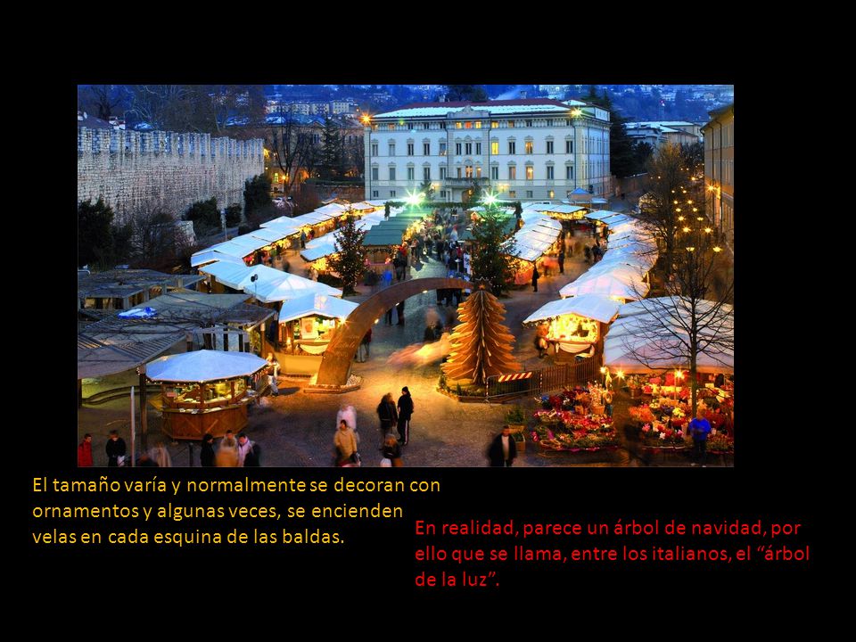 El tamaño varía y normalmente se decoran con ornamentos y algunas veces, se encienden velas en cada esquina de las baldas.