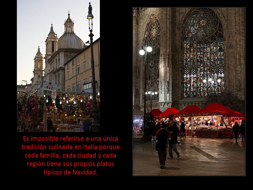 Es imposible referirse a una única tradición culinaria en Italia porque cada familia, cada ciudad y cada región tiene sus propios platos típicos de Navidad.