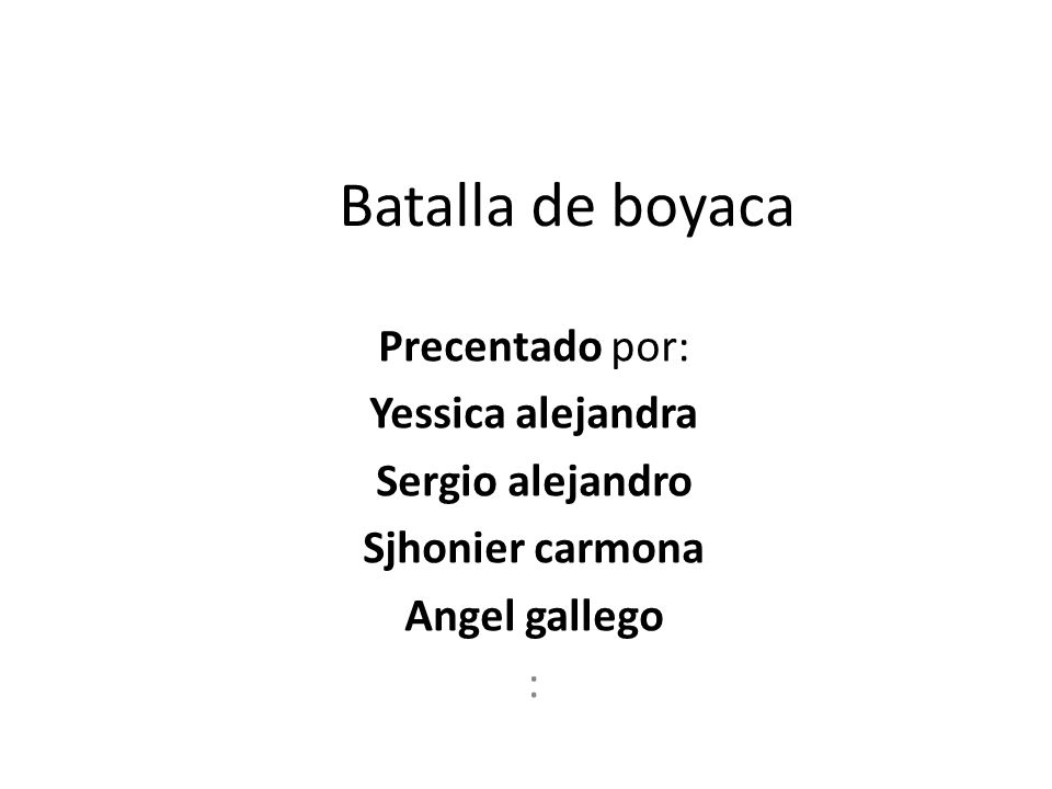 Batalla de boyaca Precentado por: Yessica alejandra Sergio alejandro