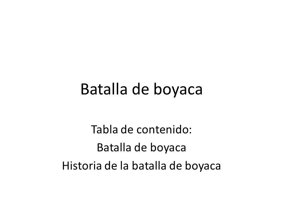 Tabla de contenido: Batalla de boyaca Historia de la batalla de boyaca