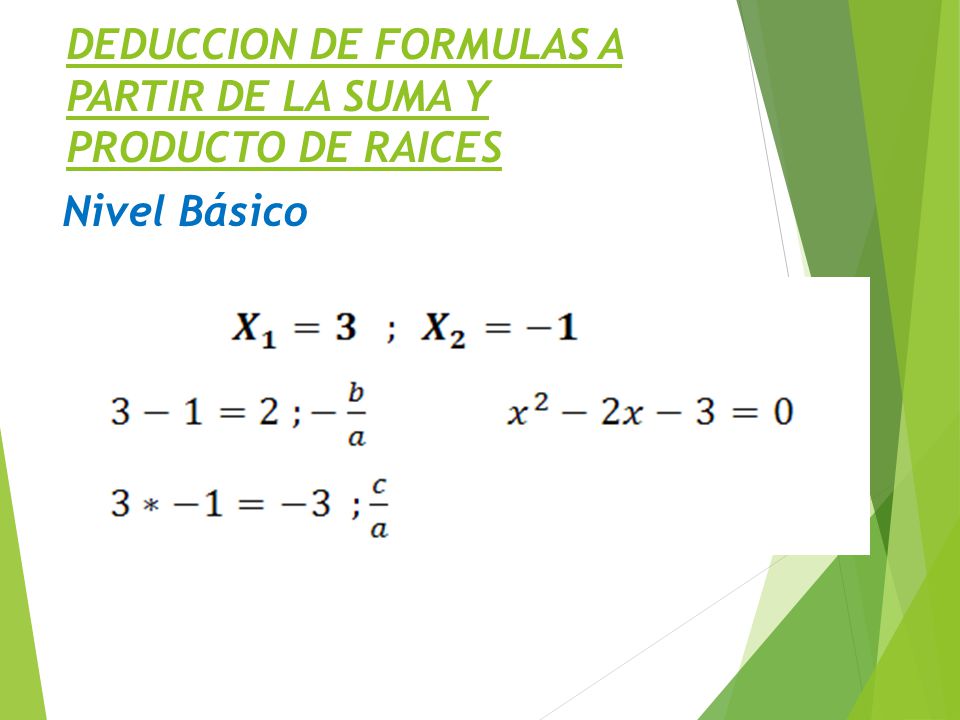 DEDUCCION DE FORMULAS A PARTIR DE LA SUMA Y PRODUCTO DE RAICES