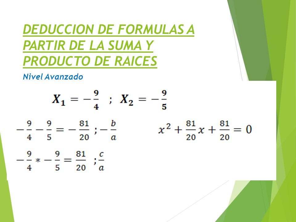 DEDUCCION DE FORMULAS A PARTIR DE LA SUMA Y PRODUCTO DE RAICES