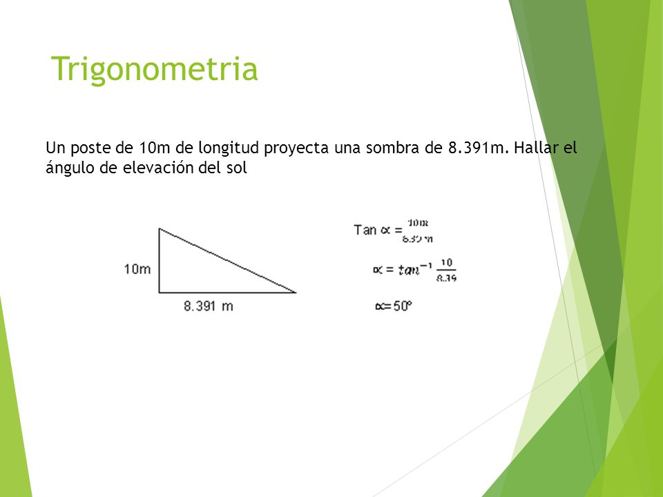 Trigonometria Un poste de 10m de longitud proyecta una sombra de 8.391m.