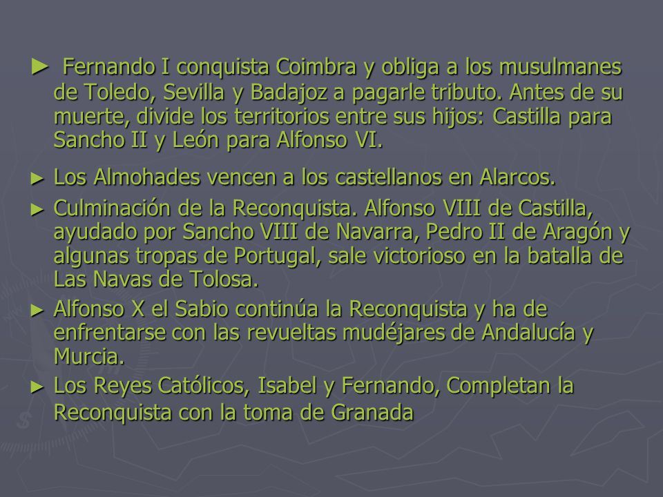 Fernando I conquista Coimbra y obliga a los musulmanes de Toledo, Sevilla y Badajoz a pagarle tributo. Antes de su muerte, divide los territorios entre sus hijos: Castilla para Sancho II y León para Alfonso VI.