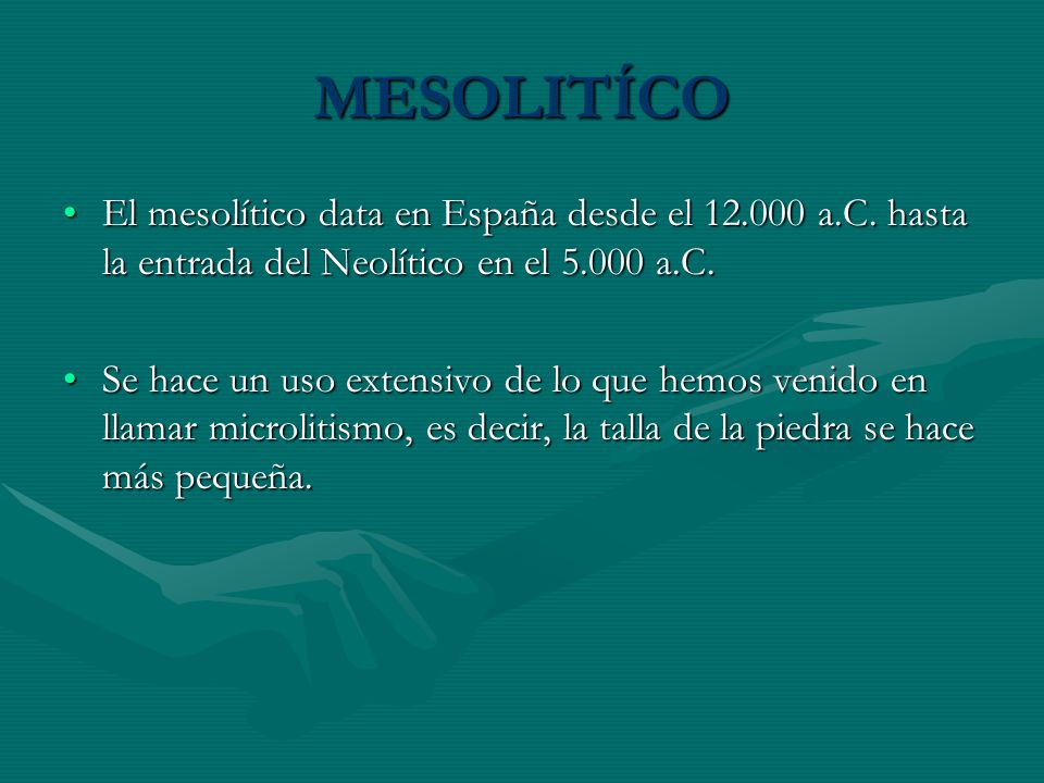 MESOLITÍCO El mesolítico data en España desde el a.C. hasta la entrada del Neolítico en el a.C.