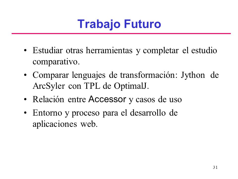 Trabajo Futuro Estudiar otras herramientas y completar el estudio comparativo.