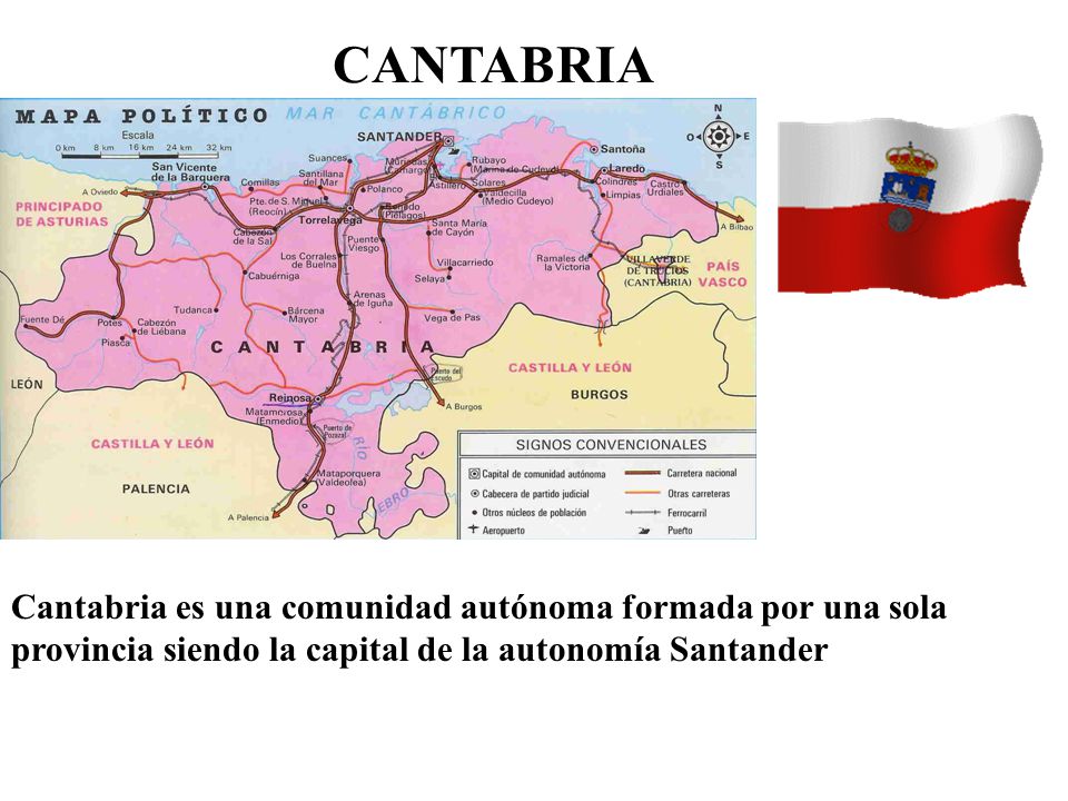 CANTABRIA Cantabria es una comunidad autónoma formada por una sola provincia siendo la capital de la autonomía Santander.