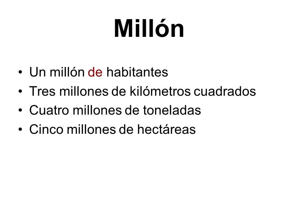 Millón Un millón de habitantes Tres millones de kilómetros cuadrados